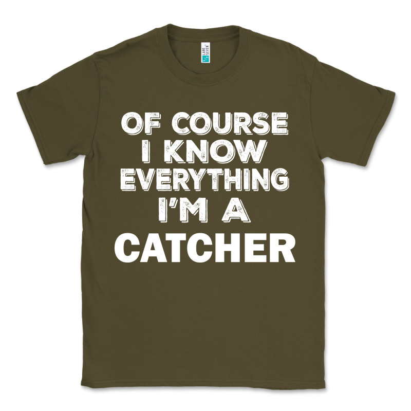 I Know Everything I'm A Catcher Classic Tee by artisFamous | Teevron