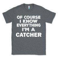 Charcoal Heather i know everything i'm a catcher Classic Tee - artisFamous