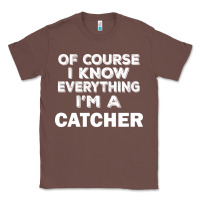 Chestnut i know everything i'm a catcher Classic Tee - artisFamous