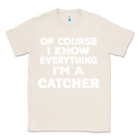 Natural i know everything i'm a catcher Classic Tee - artisFamous