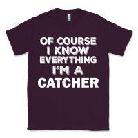 Plum i know everything i'm a catcher Classic Tee - artisFamous