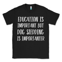 Black dog sledding is importanter Classic Tee - artisFamous