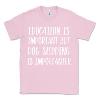 Bubblegum Pink dog sledding is importanter Classic Tee - artisFamous