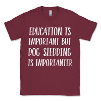 Burgundy dog sledding is importanter Classic Tee - artisFamous