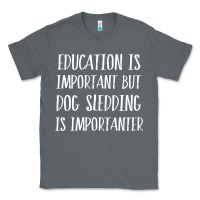 Charcoal Heather dog sledding is importanter Classic Tee - artisFamous
