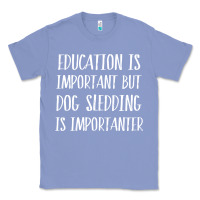 Colony Blue dog sledding is importanter Classic Tee - artisFamous