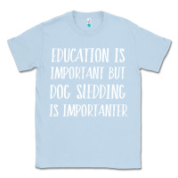 Dusty Blue dog sledding is importanter Classic Tee - artisFamous