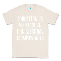Natural dog sledding is importanter Classic Tee - artisFamous
