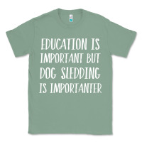Sage dog sledding is importanter Classic Tee - artisFamous