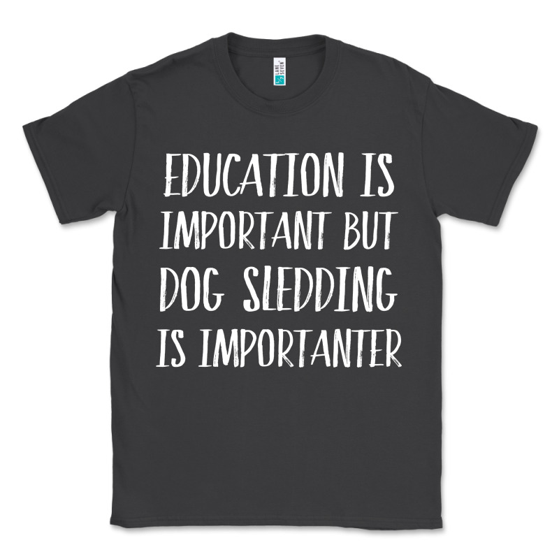 Dog Sledding Is Importanter Classic Tee by artisFamous | Teevron