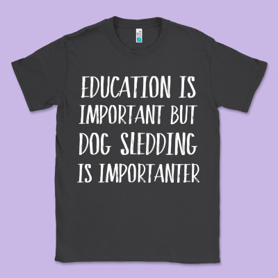 Dog Sledding Is Importanter Classic Tee Designed By Artisfamous