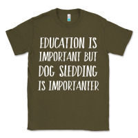Army Green dog sledding is importanter Classic Tee - artisFamous