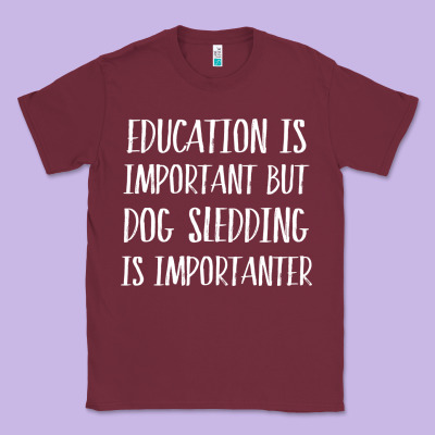Dog Sledding Is Importanter Classic Tee Designed By Artisfamous