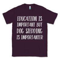 Plum dog sledding is importanter Classic Tee - artisFamous