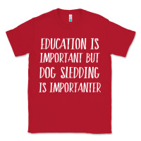 Red dog sledding is importanter Classic Tee - artisFamous