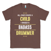 Chestnut i raised a badass drummer Classic Tee - artisFamous
