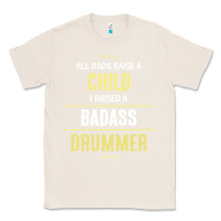 Natural i raised a badass drummer Classic Tee - artisFamous