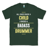 Sports Green i raised a badass drummer Classic Tee - artisFamous