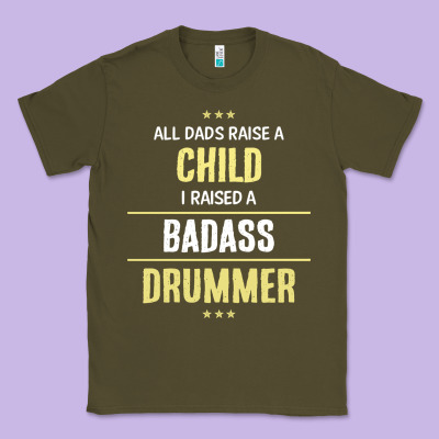 I Raised A Badass Drummer Classic Tee Designed By Artisfamous