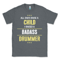 Charcoal Heather i raised a badass drummer Classic Tee - artisFamous