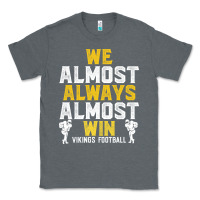 Charcoal Heather vikings we almost always almost win   funny sports Classic Tee - artisFamous