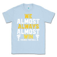 Dusty Blue vikings we almost always almost win   funny sports Classic Tee - artisFamous