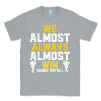 Heather Grey vikings we almost always almost win   funny sports Classic Tee - artisFamous
