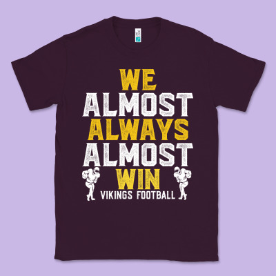 Vikings We Almost Always Almost Win   Funny Sports Classic Tee Designed By Artisfamous