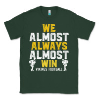 Sports Green vikings we almost always almost win   funny sports Classic Tee - artisFamous