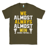 Army Green vikings we almost always almost win   funny sports Classic Tee - artisFamous