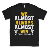 Black vikings we almost always almost win   funny sports Classic Tee - artisFamous