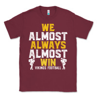 Burgundy vikings we almost always almost win   funny sports Classic Tee - artisFamous