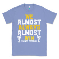 Colony Blue vikings we almost always almost win   funny sports Classic Tee - artisFamous