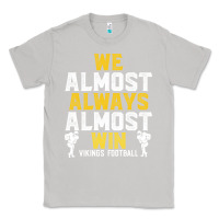 Moon Dust vikings we almost always almost win   funny sports Classic Tee - artisFamous