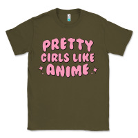 Army Green Pretty Girls Like Anime Classic Tee - artisFamous