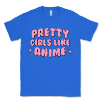 True Royal Pretty Girls Like Anime Classic Tee - artisFamous