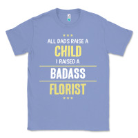 Colony Blue i raised a badass florist Classic Tee - artisFamous