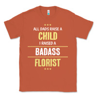 Copper i raised a badass florist Classic Tee - artisFamous