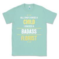 Seafoam i raised a badass florist Classic Tee - artisFamous