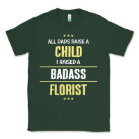 I Raised A Badass Florist Classic Tee | Teevron