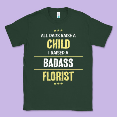 I Raised A Badass Florist Classic Tee Designed By Artisfamous
