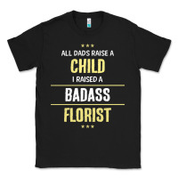 Black i raised a badass florist Classic Tee - artisFamous