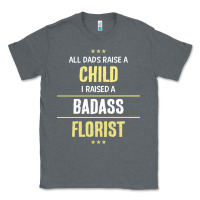 Charcoal Heather i raised a badass florist Classic Tee - artisFamous