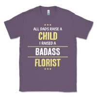 Lavender i raised a badass florist Classic Tee - artisFamous