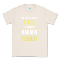 Natural i raised a badass florist Classic Tee - artisFamous