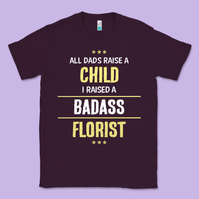 I Raised A Badass Florist Classic Tee Designed By Artisfamous