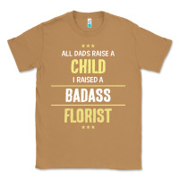 Toasted Coconut i raised a badass florist Classic Tee - artisFamous