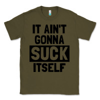 Army Green it ain't gonna suck itself Classic Tee - artisFamous