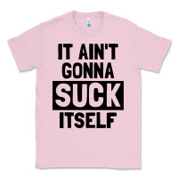 Bubblegum Pink it ain't gonna suck itself Classic Tee - artisFamous