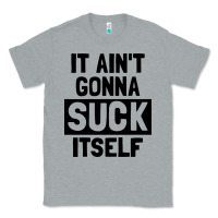 Heather Grey it ain't gonna suck itself Classic Tee - artisFamous